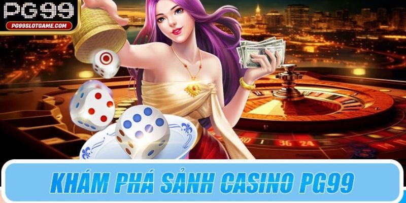Khám phá kho tàng các trò chơi tại Casino PG99 